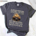 70th Birthday Hunting Gift T-Shirt, Only The Best Can Still Go Hunting Senior Tee