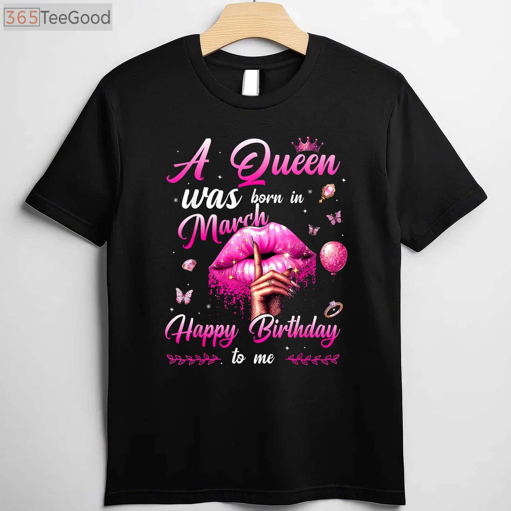 A Queen Was Born In March Birthday Shirt for Women - Happy Birthday To Me Tee