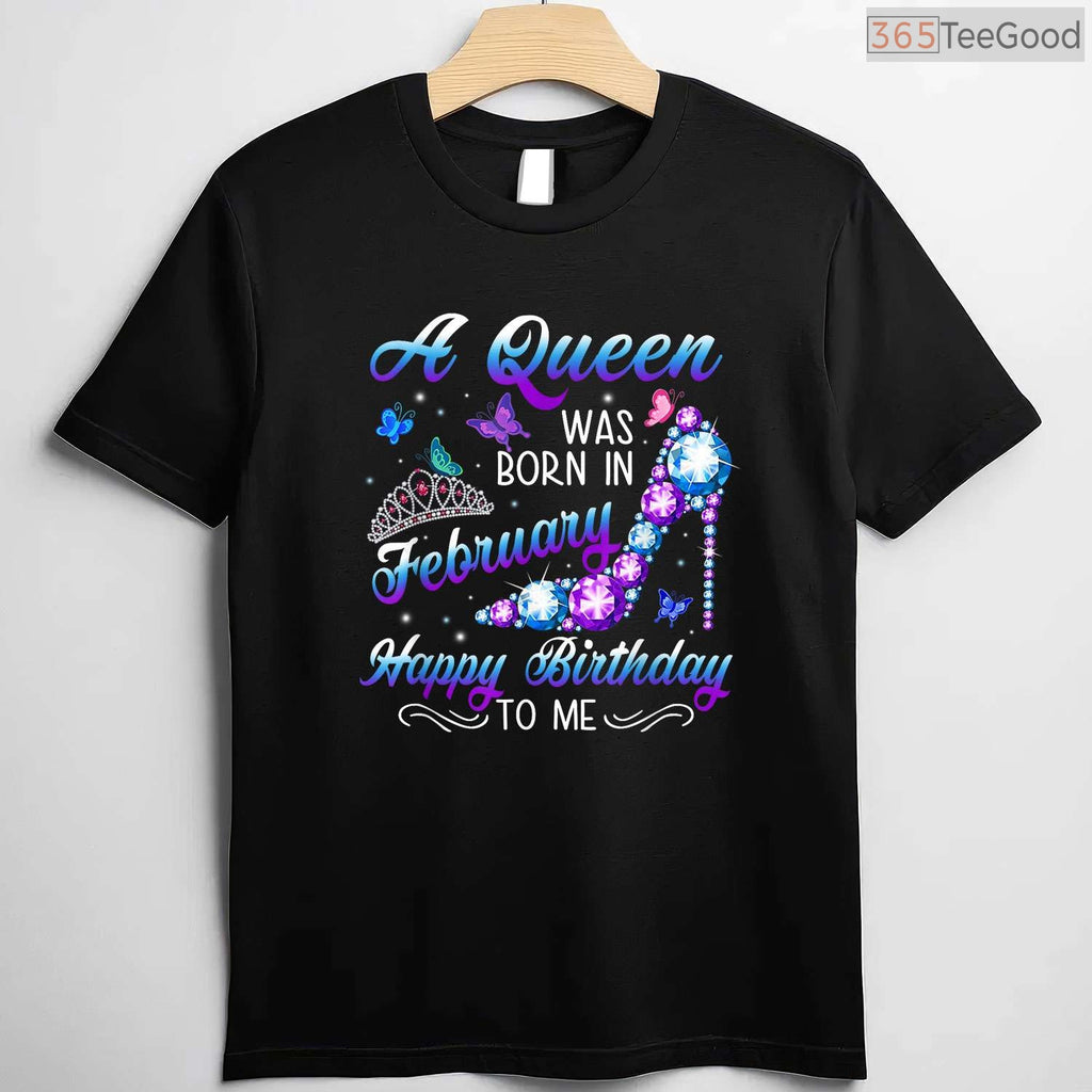 A Queen Was Born In February Shirt – Women's Birthday Graphic Tee