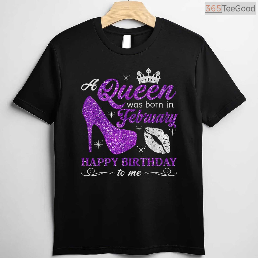 A Queen Was Born In February Shirt – Birthday Gift For Women & Girls