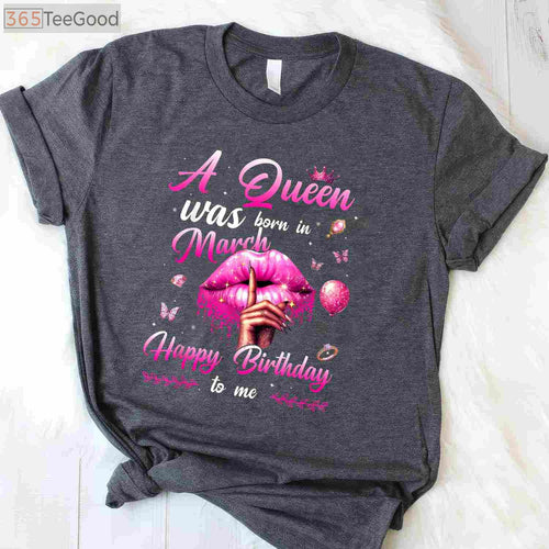 A Queen Was Born In March Birthday Shirt for Women - Happy Birthday To Me Tee