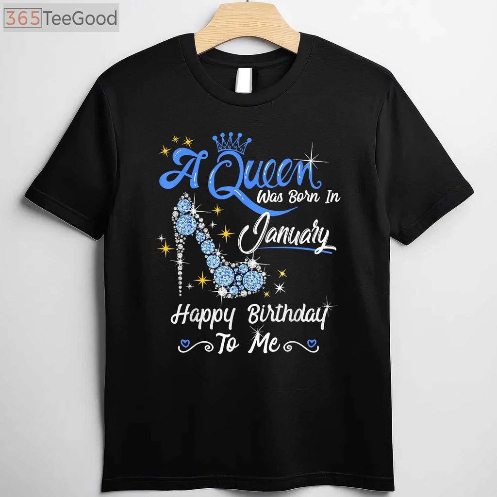 A Queen Was Born in January Gifts January Birthday Girl T-Shirt Limited Edition