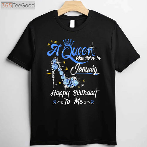 A Queen Was Born in January Gifts January Birthday Girl T-Shirt Limited Edition