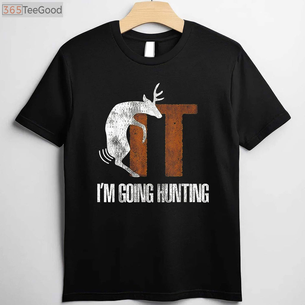 Adult Humor Deer Hunting Shirt, F-It I Am Going Hunting Offensive Joke Tee