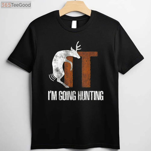 Adult Humor Deer Hunting Shirt, F-It I Am Going Hunting Offensive Joke Tee
