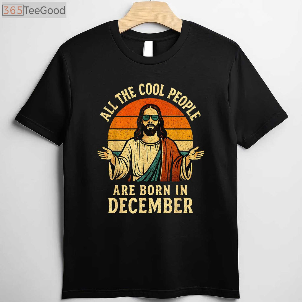 All Cool People Are Born In December Shirt - Funny Christmas Birthday Gift Apparel
