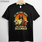 All Cool People Are Born In December Shirt - Funny Christmas Birthday Gift Apparel