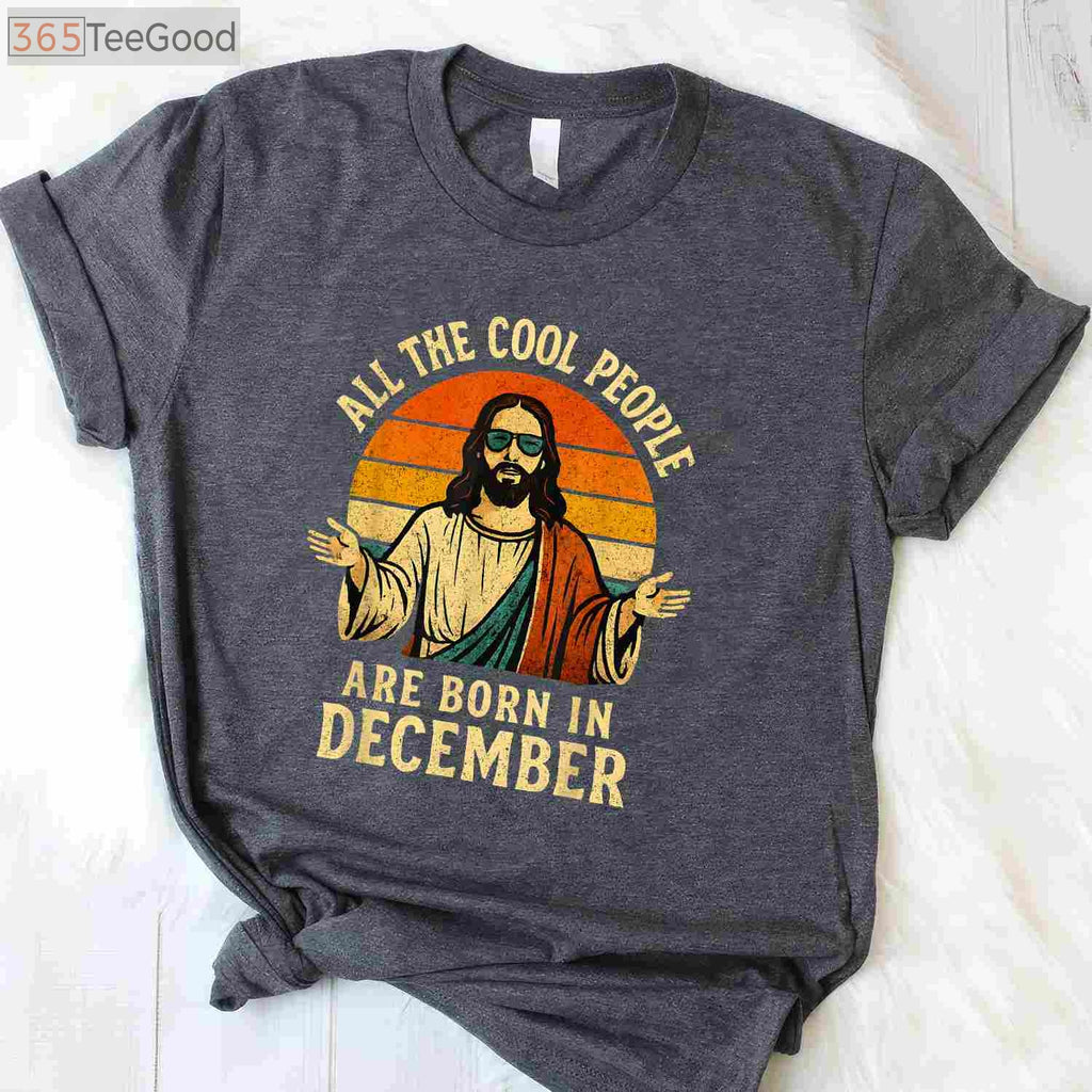 All Cool People Are Born In December Shirt - Funny Christmas Birthday Gift Apparel