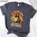 All Cool People Are Born In December Shirt - Funny Christmas Birthday Gift Apparel