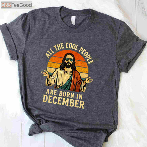 All Cool People Are Born In December Shirt - Funny Christmas Birthday Gift Apparel
