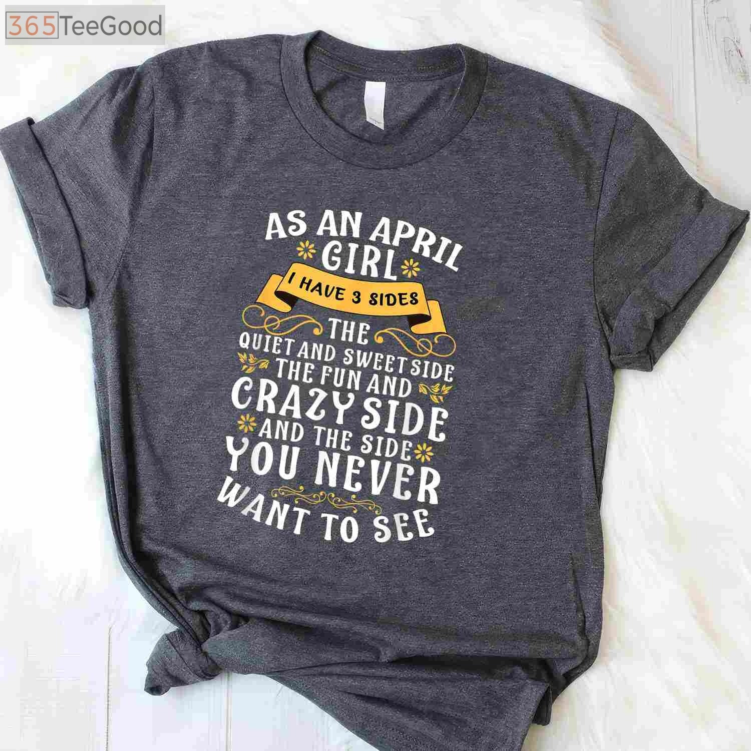 As an April Girl I Have 3 Sides Funny April Birthday T-Shirt for Women Birthday Gift