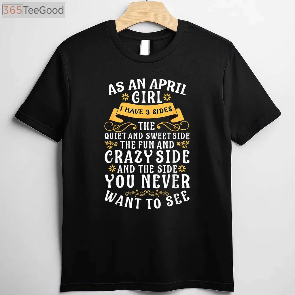 As an April Girl I Have 3 Sides Funny April Birthday T-Shirt for Women Birthday Gift