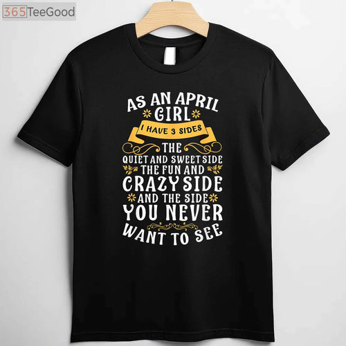 As an April Girl I Have 3 Sides Funny April Birthday T-Shirt for Women Birthday Gift