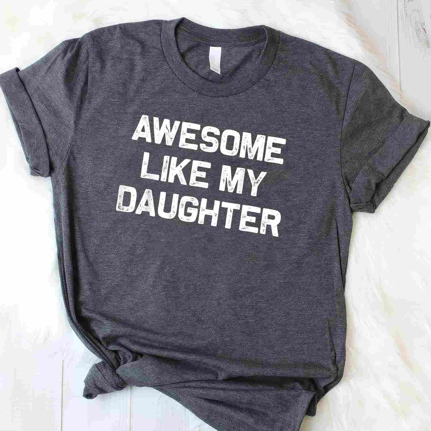 Awesome Like My Daughter Gift Tee Funny Proud Dad T-Shirt for Men Unisex Adults Fathers Day