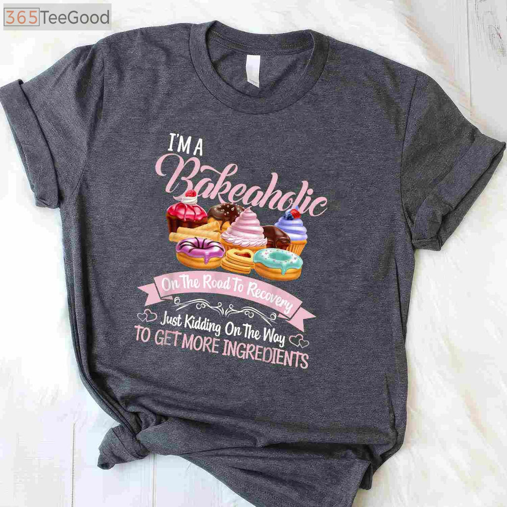 Bakeaholic Funny Baking T-Shirt - Cute Cupcake Baker Cooking Gift