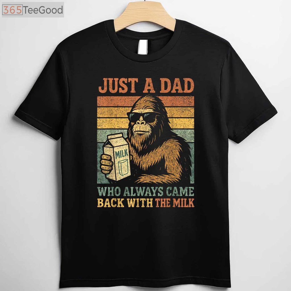 Bigfoot Papa Funny Dad T-Shirt _ Just a Dad Who Came Back with the Milk