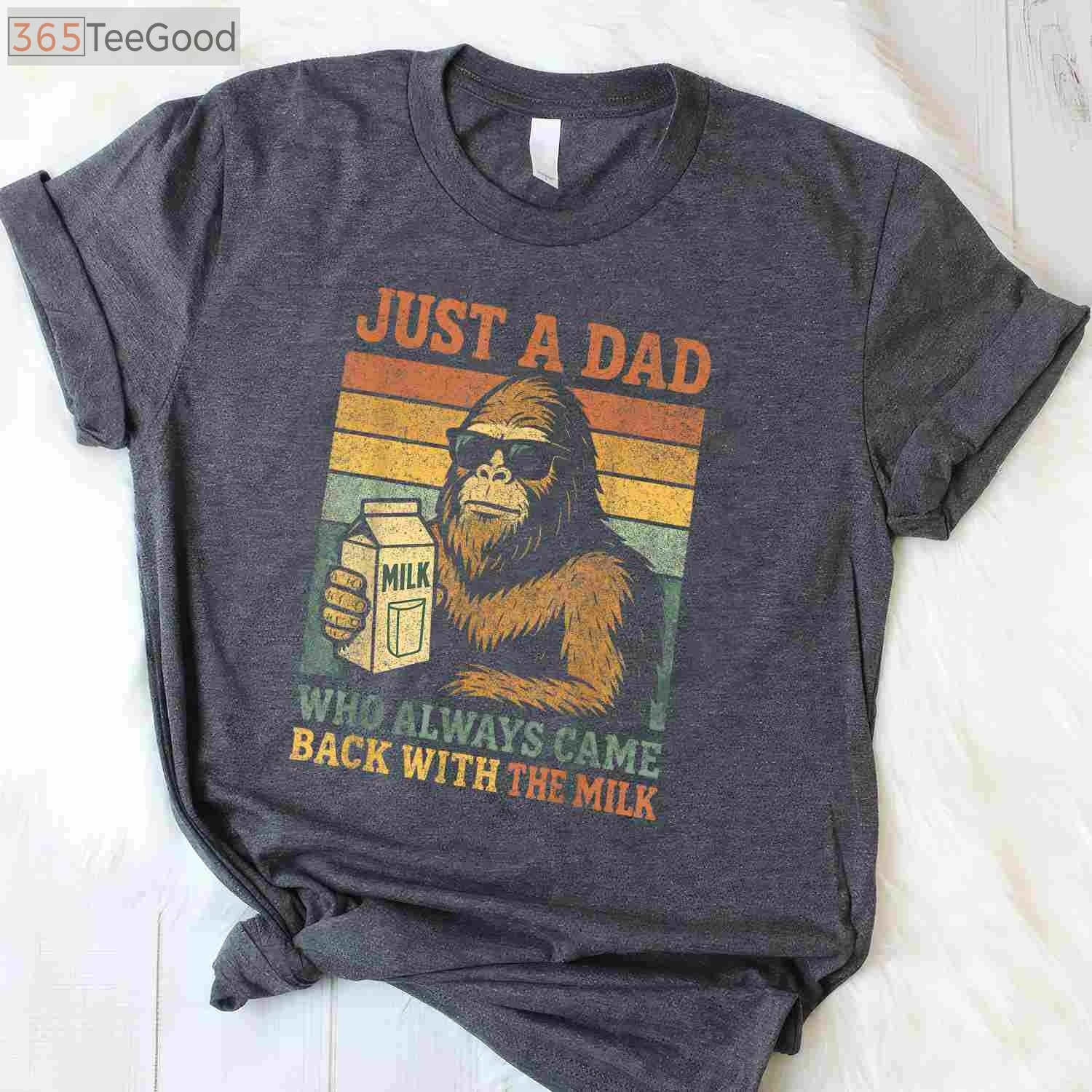 Bigfoot Papa Funny Dad T-Shirt _ Just a Dad Who Came Back with the Milk