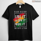 Black History Month 2026 Live It Learn It Make It 365 Days T-Shirt Annual Pride Shirt