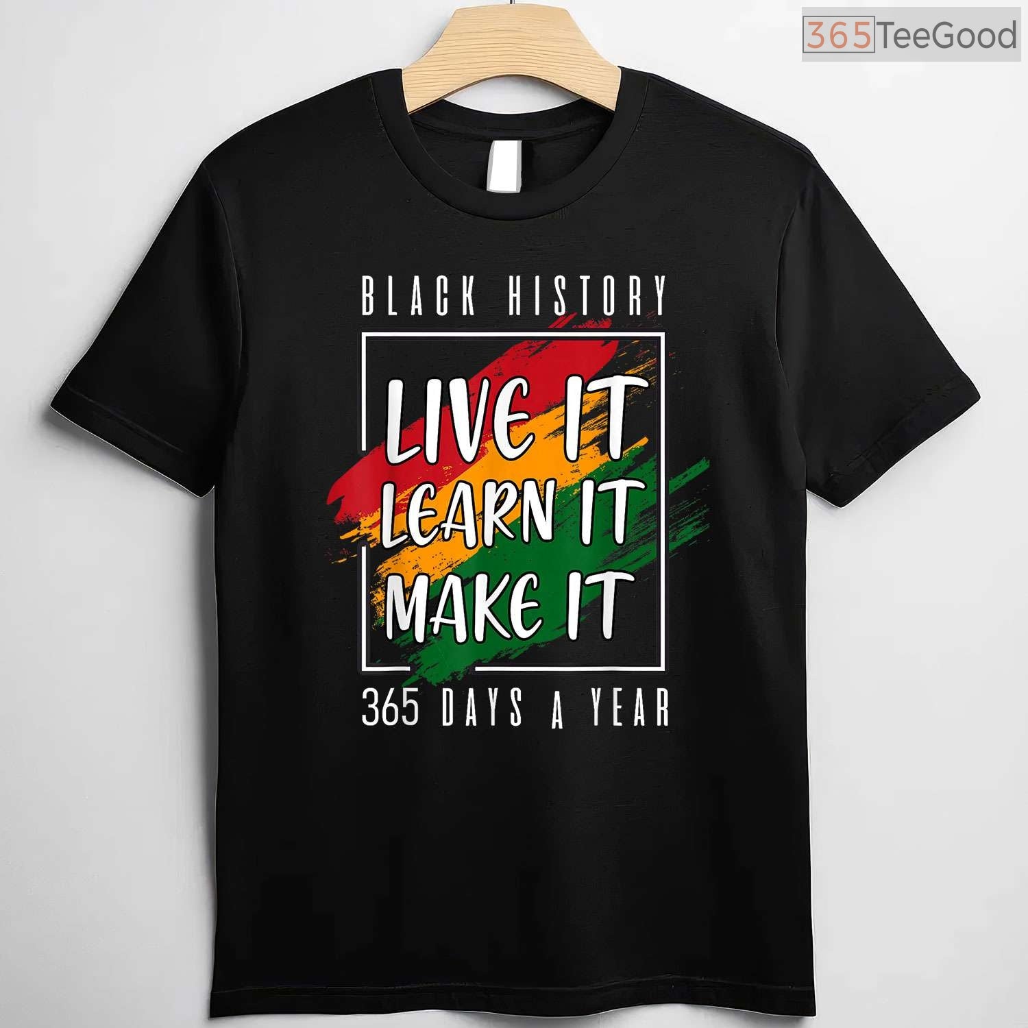 Black History Month 2026 Live It Learn It Make It 365 Days T-Shirt Annual Pride Shirt