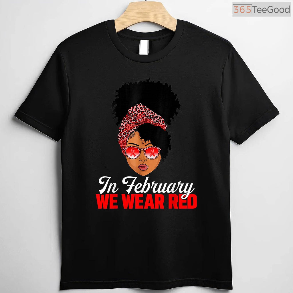 Black Women Heart Health Shirt – In February We Wear Red Awareness