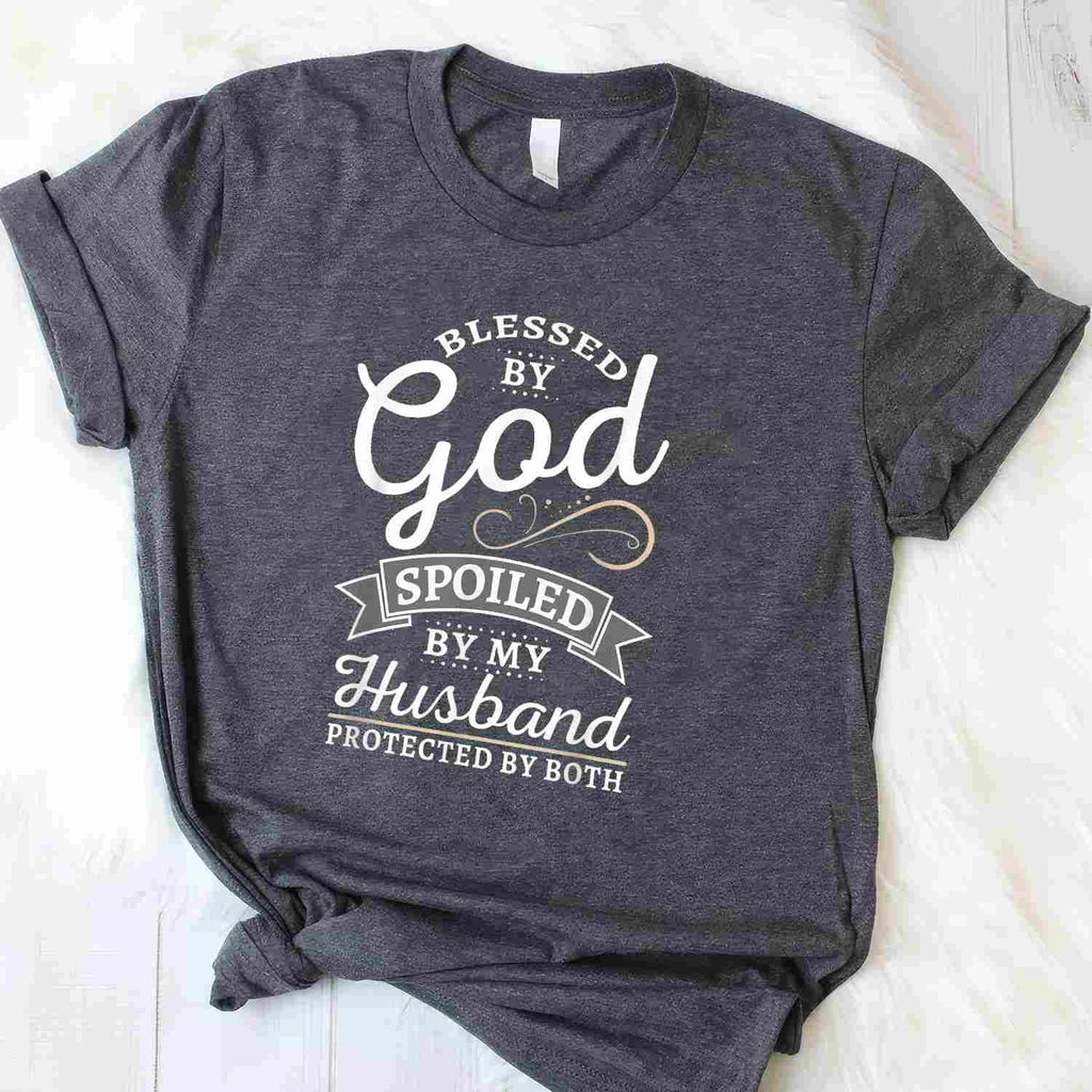 Blessed by God and Spoiled by My Husband Funny Wife Quote T-Shirt Tee Gift