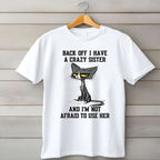Cat Back Off I Have a Crazy Sister T-Shirt Tee Funny Protective Sister Quote Gift