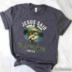 Christian Jesus Said Go Fishing Shirt, Biblical Bible Verse Fisherman Gift Tee