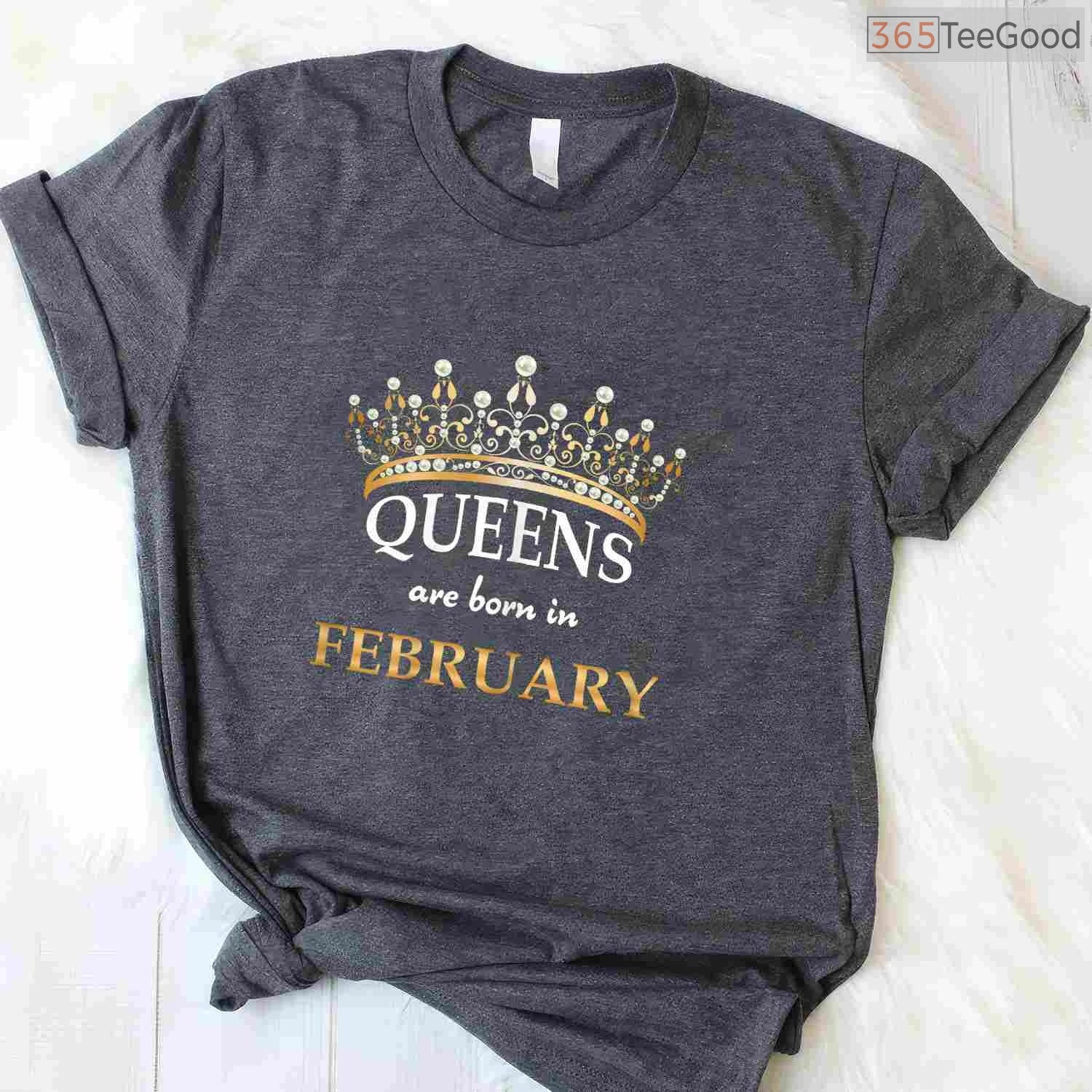 Cute Queens Are Born In February Shirt – Sweet Birthday Gift For Women