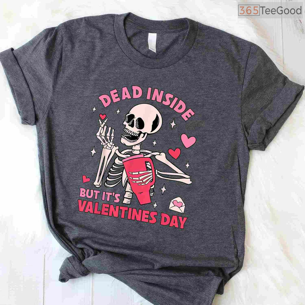 Dead Inside But It's Valentines Day Funny Skeleton T-Shirt, Gothic Humor Skull Valentine Tee Shirt