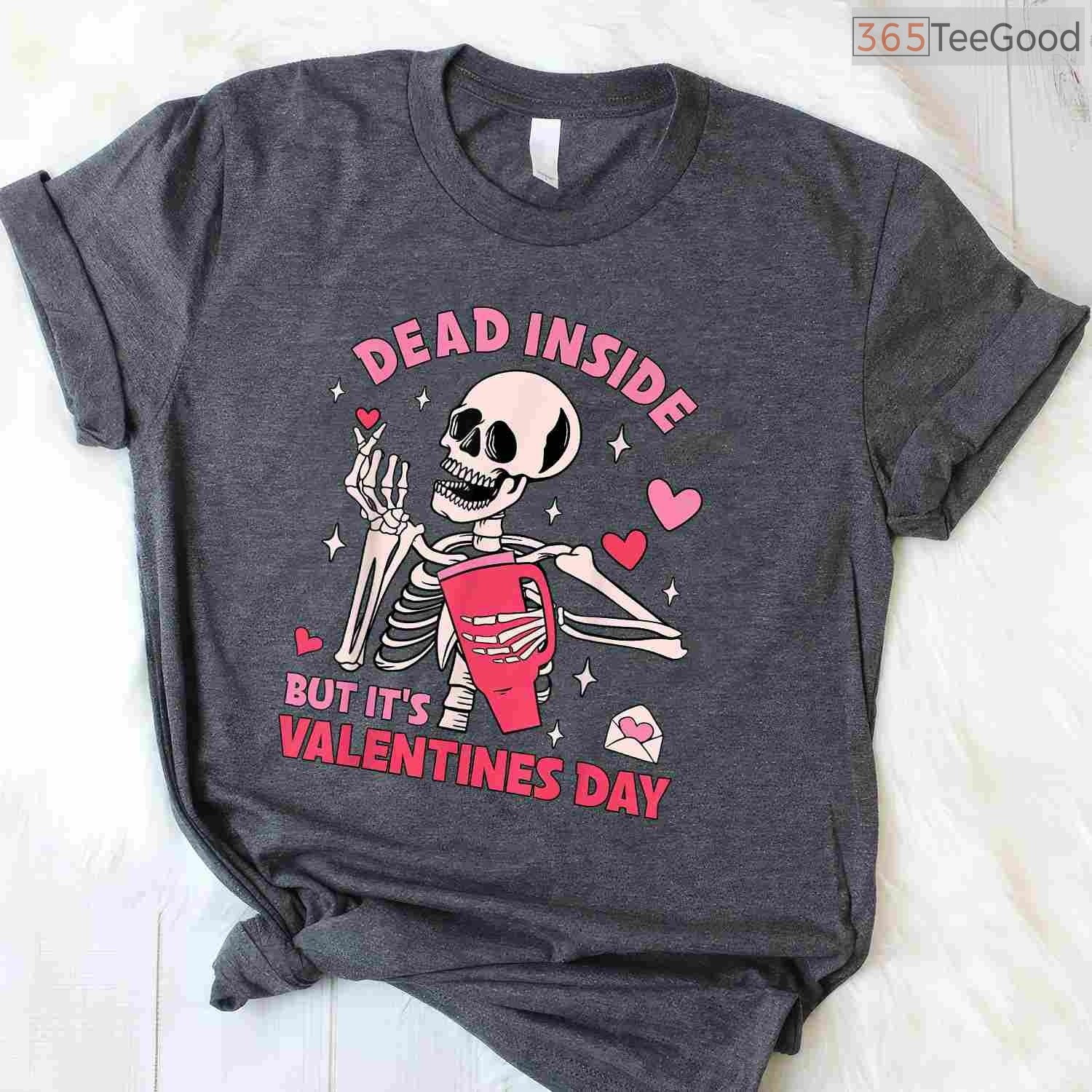 Dead Inside But It's Valentines Day Funny Skeleton T-Shirt, Gothic Humor Skull Valentine Tee Shirt