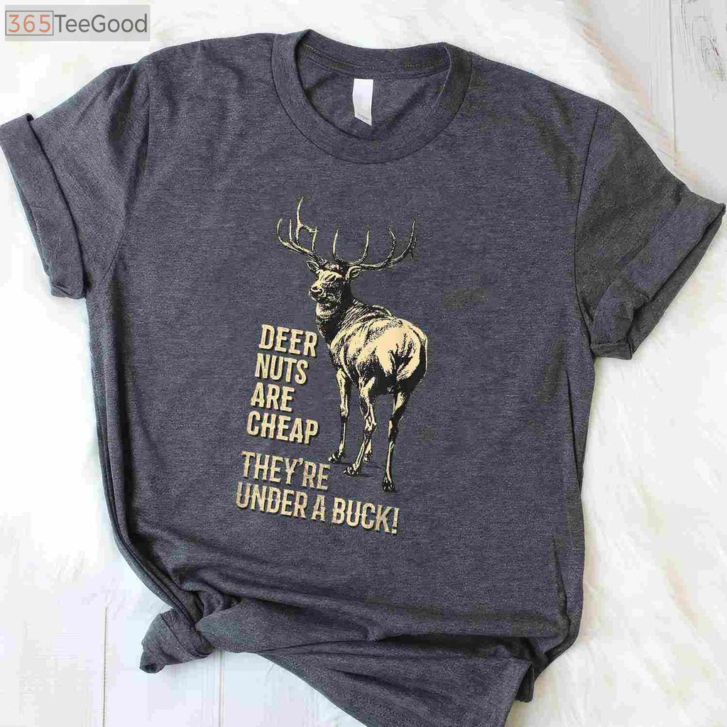 Deer Nuts Are Cheap Under A Buck Hunting Joke Shirt, Funny Dad Pun Tee