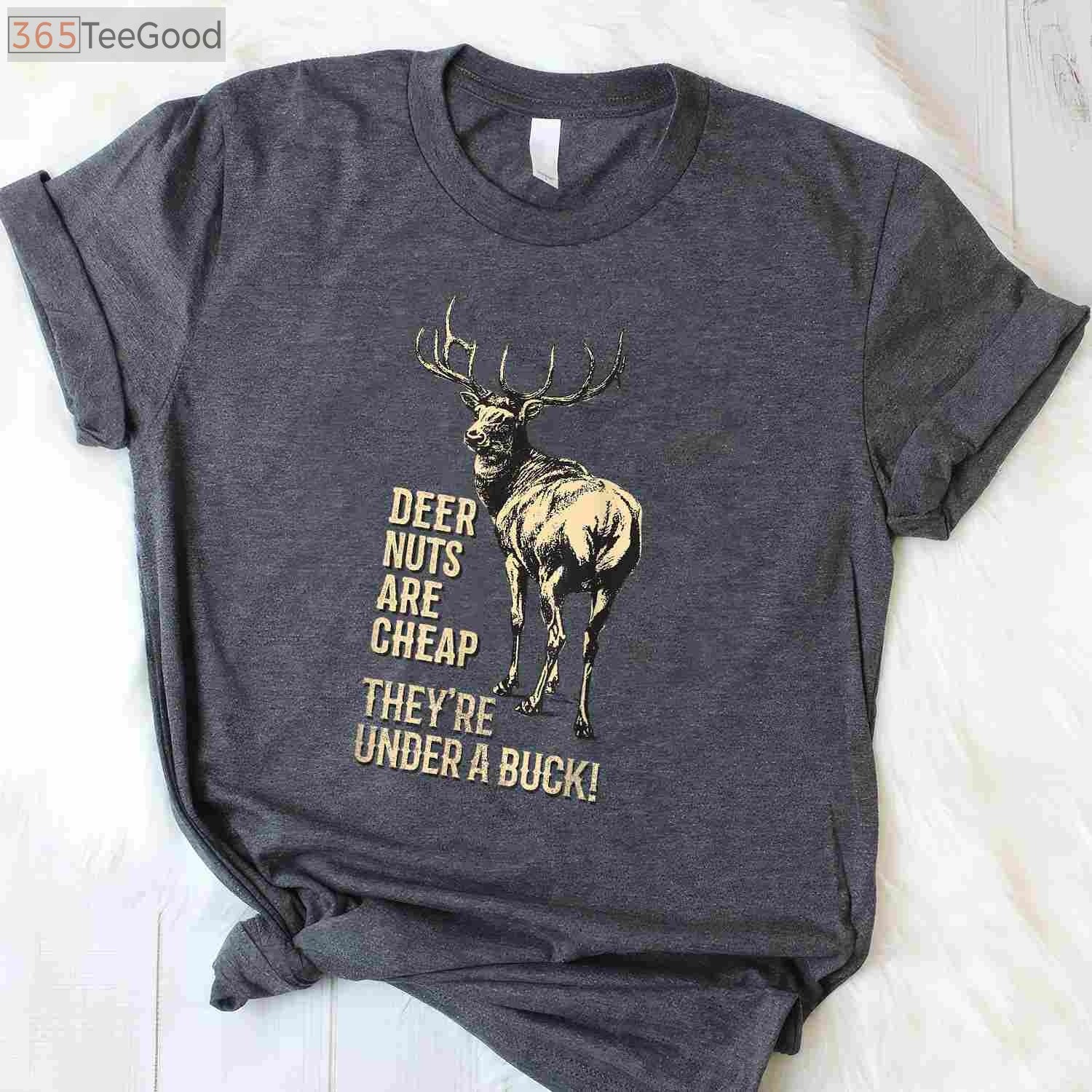 Deer Nuts Are Cheap Under A Buck Hunting Joke Shirt, Funny Dad Pun Tee