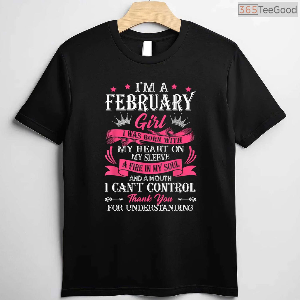 February Girl Heart & Soul Shirt – I Was Born With My Heart Graphic