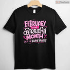 February Is My Birthday Month Shirt – Funny Celebration Tee For Men & Women