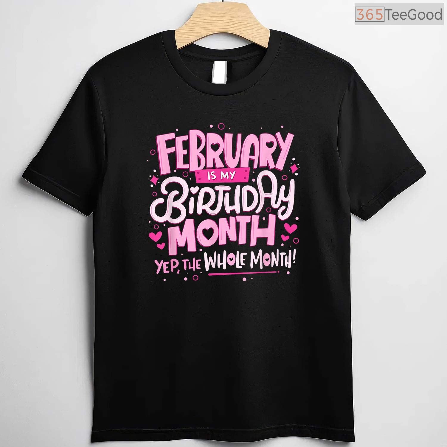 February Is My Birthday Month Shirt – Funny Celebration Tee For Men & Women