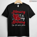 February Is My Birthday Yes The Whole Month Funny Typography Shirt
