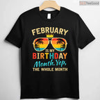 February Is My Birthday Month Shirt – Yes The Whole Month Unisex T-Shirt