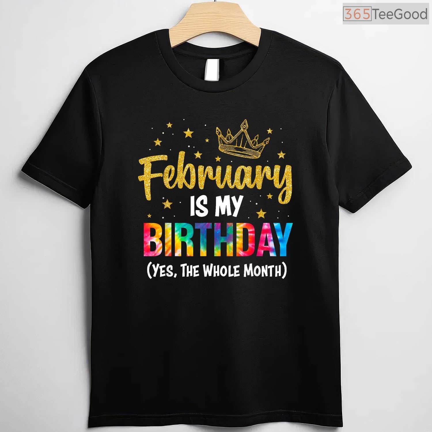 February Is My Birthday Month Shirt – Yes The Whole Month Funny Tee Limited Edition