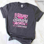 February Is My Birthday Month Shirt – Funny Celebration Tee For Men & Women