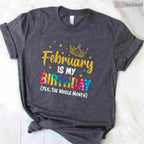 February Is My Birthday Month Shirt – Yes The Whole Month Funny Tee Limited Edition