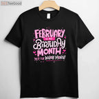 February Is My Birthday Month Yep the Whole Month Birthday Celebration Funny T-Shirt