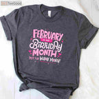 February Is My Birthday Month Yep the Whole Month Birthday Celebration Funny T-Shirt