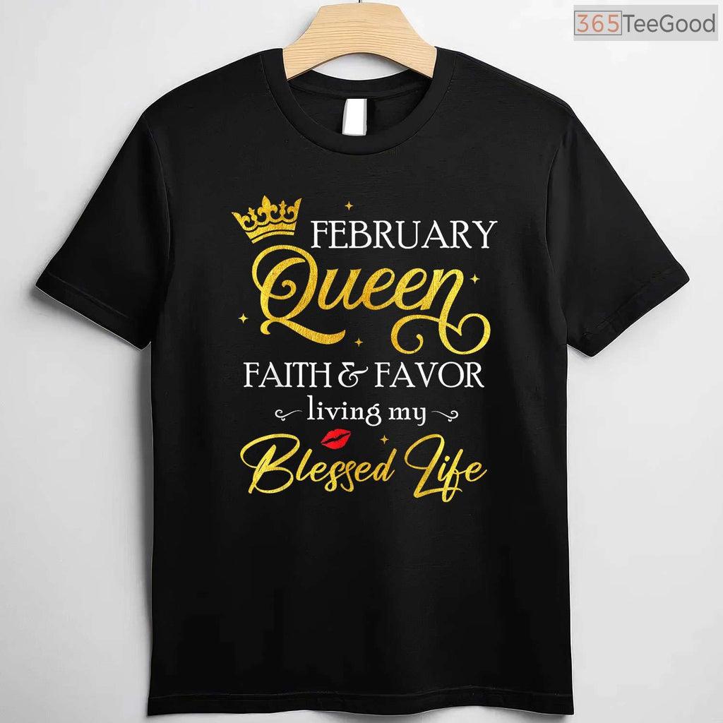February Queen Faith & Favor Shirt – Living My Blessed Life Birthday Tee