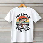 Fish Around and Find Trout Funny Shirt, Sarcastic Fly Fishing Dad Joke