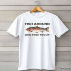 Fish Around and Find Trout Fishing Shirt, Sarcastic Trout Angler Quote Tee
