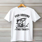 Fish Around and Find Trout Funny Fishing Shirt - Witty Father's Day Gift for Dads