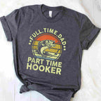 Fishing Dad Part Time Hooker Funny Gift Tee Fathers Day T-Shirt Men Unisex
