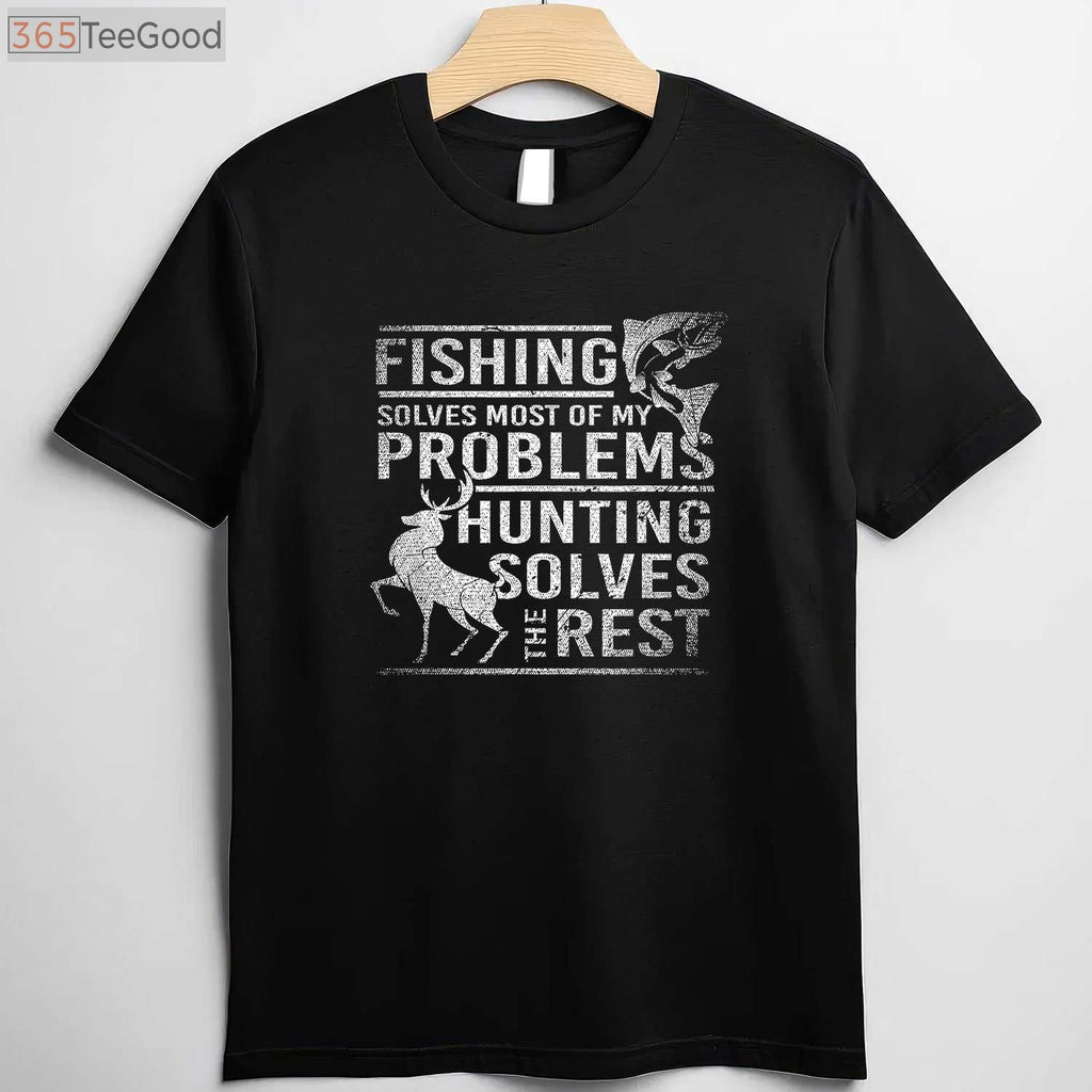 Fishing and Hunting T-Shirt, Fishing Solves Problems Hunting the Rest Shirt