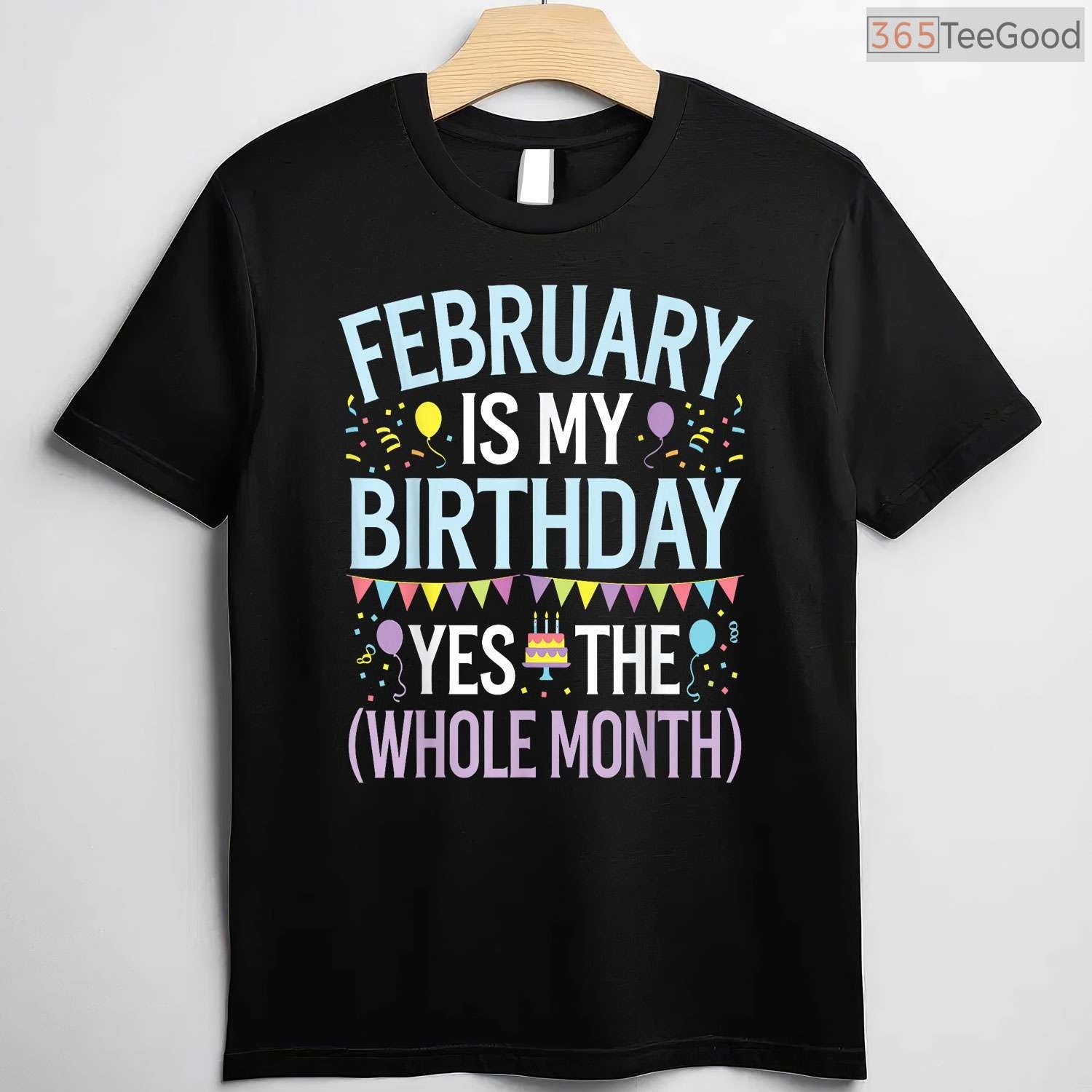 Funny February Birthday Month Shirt – Yes The Whole Month Men & Women Tee