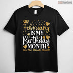 Funny February Birthday Shirt – Celebrating The Whole Month Gift